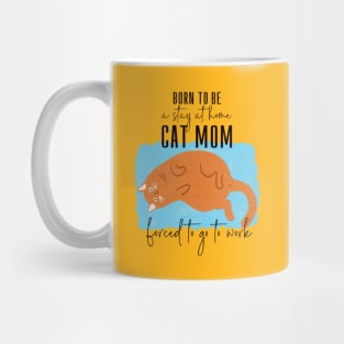 Born to be a cat mom forced to go to work Mug